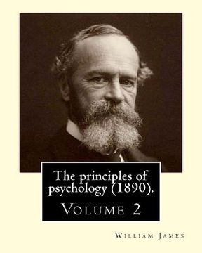 portada The principles of psychology (1890). By: William James (Volume 2): William James (January 11, 1842 - August 26, 1910) was an American philosopher and (en Inglés)