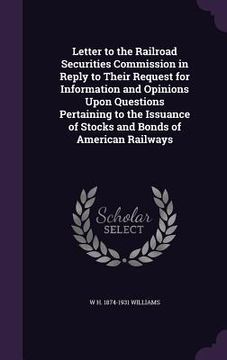portada Letter to the Railroad Securities Commission in Reply to Their Request for Information and Opinions Upon Questions Pertaining to the Issuance of Stock (en Inglés)