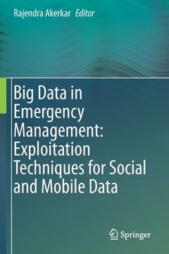 portada Big Data in Emergency Management: Exploitation Techniques for Social and Mobile Data (en Inglés)