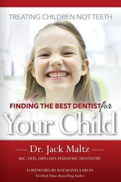 portada Finding the Best Dentist For Your Child: Treating Children, Not Teeth (en Inglés)