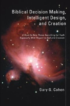 portada biblical decision making, intelligent design, and creation: a book to help those searching for truth especially with regard to god and creation