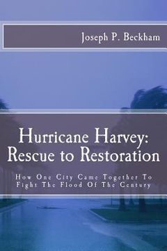 portada Hurrican Harvey: Rescue to Restoration: How One City Came Together To Fight The Flood Of The Century (in English)