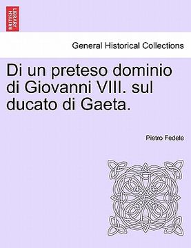 portada Di Un Preteso Dominio Di Giovanni VIII. Sul Ducato Di Gaeta. (in Italian)