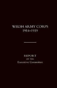 portada Welsh Army Corps 1914-1919. Report of the Executive Committee (in English)