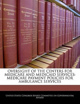 portada oversight of the centers for medicare and medicaid services: medicare payment policies for ambulance services (en Inglés)