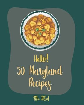 portada Hello! 50 Maryland Recipes: Best Maryland Cookbook Ever For Beginners [Dump Cake Cookbook, Poke Cake Recipes, Cake Frosting, Deviled Eggs Recipes, (en Inglés)
