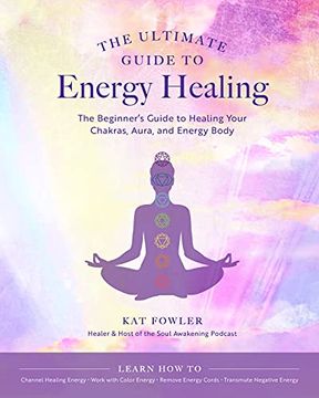 portada The Ultimate Guide to Energy Healing: The Beginner's Guide to Healing Your Chakras, Aura, and Energy Body (14) (en Inglés)