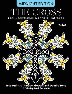 portada The Cross and Snowflake Mandala Patterns Midnight Edition Vol.3: Inspried Art Therapy, Flower and Doodle Style