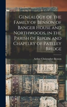 portada Genealogy of the Family of Benson of Banger House and Northwoods, in the Parish of Ripon and Chapelry of Pateley Bridge