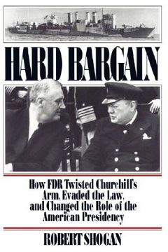 portada hard bargain: how fdr twisted churchill's arm, evaded the law, and changed the role of the american presidency (en Inglés)