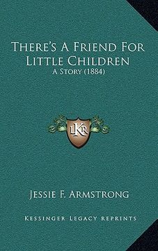 portada there's a friend for little children: a story (1884) (en Inglés)
