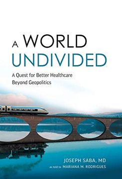 portada A World Undivided: Quest for Better Healthcare Beyond Geopolitics (en Inglés)
