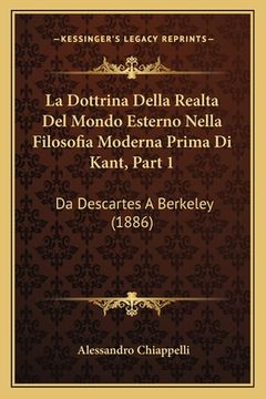 portada La Dottrina Della Realta Del Mondo Esterno Nella Filosofia Moderna Prima Di Kant, Part 1: Da Descartes A Berkeley (1886) (en Italiano)