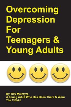 portada Overcoming Depression for Teenagers and Young Adults: By Tilly McIntyre - A Young Adult Who Has Been There and Worn the T-Shirt (en Inglés)