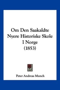 portada Om Den Saakaldte Nyere Historiske Skole I Norge (1853)