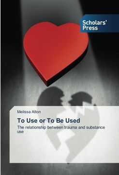 portada To Use or To Be Used: The relationship between trauma and substance use