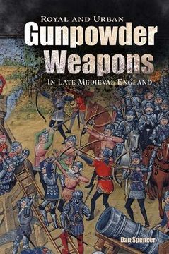 portada Royal and Urban Gunpowder Weapons in Late Medieval England (Armour and Weapons) (en Inglés)