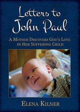 portada Letters to John Paul: A Mother Discovers God's Love in Her Suffering Child (en Inglés)