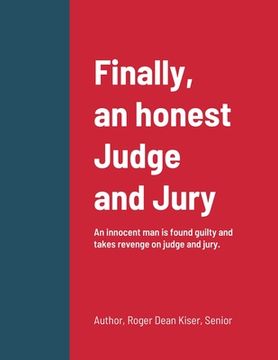 portada Finally, an honest Judge and Jury: An innocent man is found guilty and takes revenge on judge and jury. (in English)