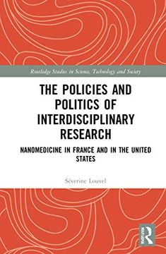 portada The Policies and Politics of Interdisciplinary Research: Nanomedicine in France and in the United States (Routledge Studies in Science, Technology and Society) (in English)