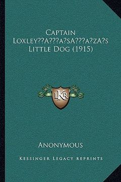 portada captain loxleya acentsacentsa a-acentsa acentss little dog (1915) (en Inglés)