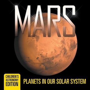 portada Mars: Planets in Our Solar System Children's Astronomy Edition (en Inglés)