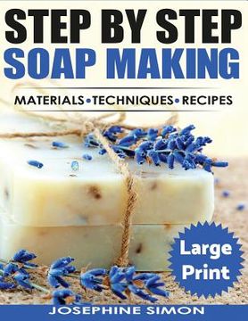 portada Ste by Step Soap Making ***Large Print Edition***: Material - Techniques - Recipes (en Inglés)