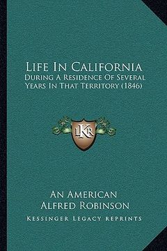 portada life in california: during a residence of several years in that territory (1846) (en Inglés)
