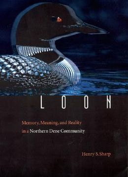 portada loon: memory, meaning, and reality in a northern dene community (en Inglés)