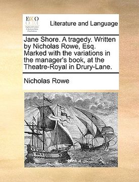 portada jane shore. a tragedy. written by nicholas rowe, esq. marked with the variations in the manager's book, at the theatre-royal in drury-lane. (en Inglés)