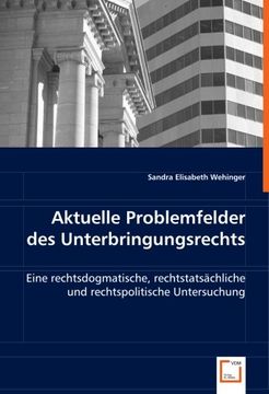 portada Aktuelle Problemfelder des Unterbringungsrechts: Eine rechtsdogmatische, rechtstatsächliche und rechtspolitische Untersuchung.