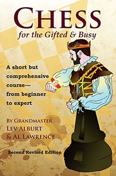 portada Chess for the Gifted & Busy: A Short but Comprehensive Course From Beginner to Expert - Second Revised Edition (Second Revised Edition) (Comprehensive Chess Course) (in English)