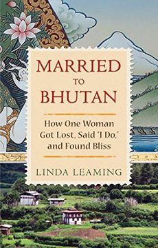 portada Married to Bhutan: How one Woman got Lost, Said i do, and Found Bliss 