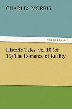 portada historic tales, vol 10 (of 15) the romance of reality (en Inglés)