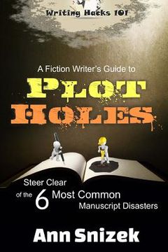 portada A Fiction Writer's Guide to Plot Holes: Steer Clear of the 6 Most Common Manuscript Disasters (en Inglés)