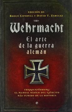 portada Wehrmacht, el Arte de la Guerra Alemán: Truppenführung: El Manual Básico del Ejército más Temido de la Historia