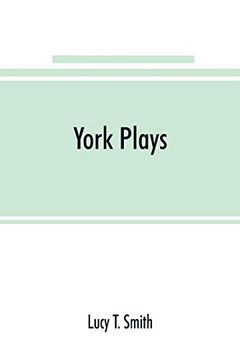 portada York Plays; The Plays Performed by the Crafts or Mysteries of York on the day of Corpus Christi in the 14Th, 15Th, and 16Th Centuries now First.   Manuscript in the Library of Lord Ashburnham