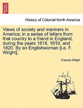 portada views of society and manners in america; in a series of letters from that country to a friend in england, during the years 1818, 1819, and 1820. by an (en Inglés)