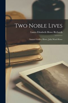 portada Two Noble Lives: Samuel Gridley Howe, Julia Ward Howe (en Inglés)