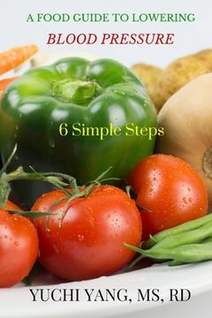 portada A Food Guide to Lowering Blood Pressure: 6 Simple Steps (en Inglés)