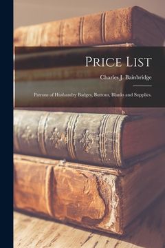 portada Price List: Patrons of Husbandry Badges, Buttons, Blanks and Supplies. (in English)