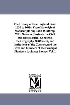 portada the history of new england from 1630 to 1649: from his original manuscripts / by john winthrop. with notes to illustrate the civil and ecclesiastical