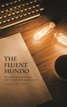 portada The Fluent Mundo: Wallace Stevens and the Structure of Reality (en Inglés)