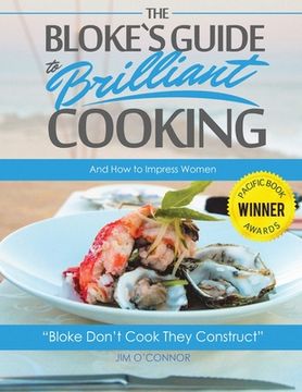 portada The Bloke's Guide to Brilliant Cooking: And How to Impress Women (in English)