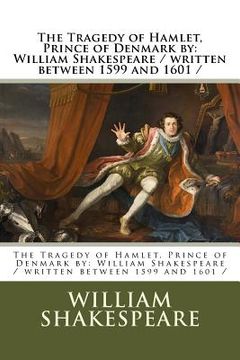 portada The Tragedy of Hamlet, Prince of Denmark by: William Shakespeare / Written Between 1599 and 1601 