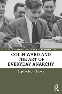 portada Colin Ward and the art of Everyday Anarchy (Routledge Studies in Radical History and Politics) (en Inglés)