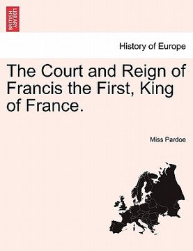 portada the court and reign of francis the first, king of france. vol. iii (en Inglés)