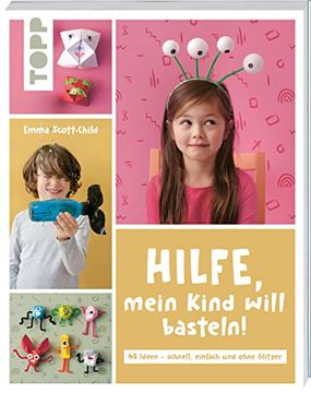 portada Hilfe, Mein Kind Will Basteln! 40 Bastelideen? Schnell, Einfach und Ohne Glitzer (in German)