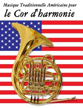 portada Musique Traditionnelle Américaine pour le Cor d'harmonie: 10 Chansons Patriotiques des États-Unis (in French)