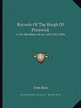 portada records of the burgh of prestwick: in the sheriffdom of ayr, 1470-1582 (1834) (en Inglés)